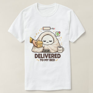 Delivered To My Bed – Funny Lazy  T-Shirt