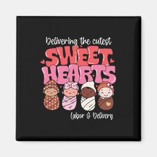 Delivering Cutest Sweethearts Labor Delivery Nurse Magnet