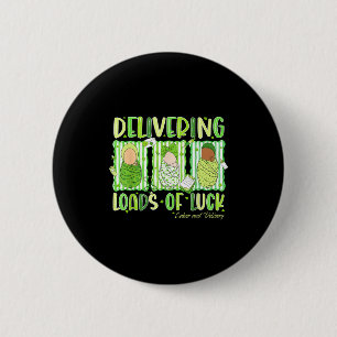 Delivering loads of luck st patrick's day labour a 6 cm round badge