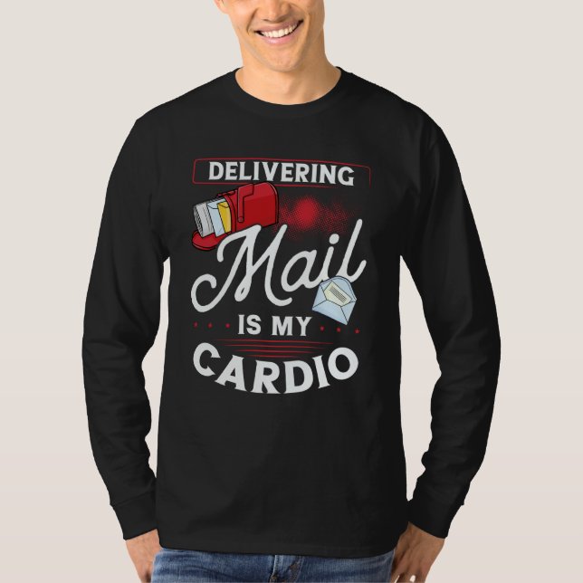 Delivering Mail Is My Cardio Postal Worker T-Shirt (Front)