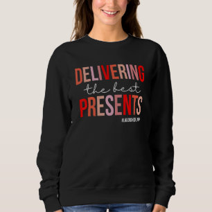 Delivering The Best Presents Funny L&D Nurse Valen Sweatshirt