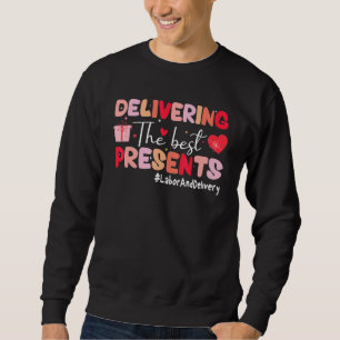 Delivering The Best Presents Labor Delivery Nurse  Sweatshirt