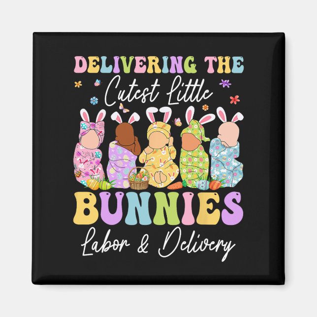 Delivering The Cutest Little Bunnies Landd Nurses  Magnet (Front)