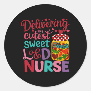 Delivering The Cutest Sweet Hearts Labor Delivery Classic Round Sticker