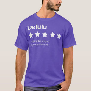 Delulu 5 review Delulu is the Solulu Delusion is t T-Shirt