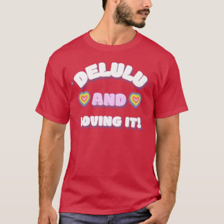 Delulu and loving it friend T-Shirt
