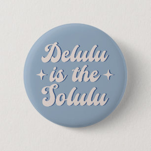 Delulu Is The Solulu 6 Cm Round Badge