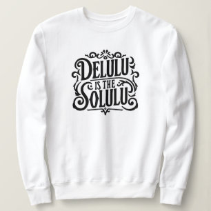 Delulu is the solulu sweatshirt