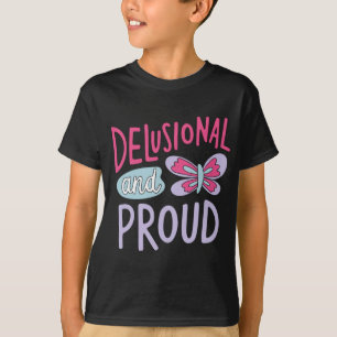Delusional and Proud – Whimsical Butterfly Confide T-Shirt