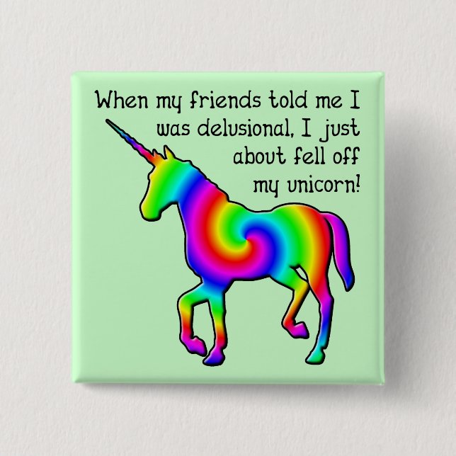 Delusional Unicorn Funny Button Badge (Front)