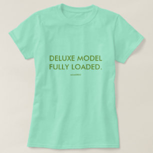 DELUXE MODEL FULLY LOADED. T-Shirt