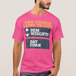 Dem Weights And Dat Fork Shirt For Bodybuilding We