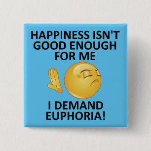Demand Euphoria Funny Button Badge Pin
