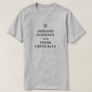 DEMAND EVIDENCE AND THINK CRITICALLY! ATOM SCIENCE T-Shirt