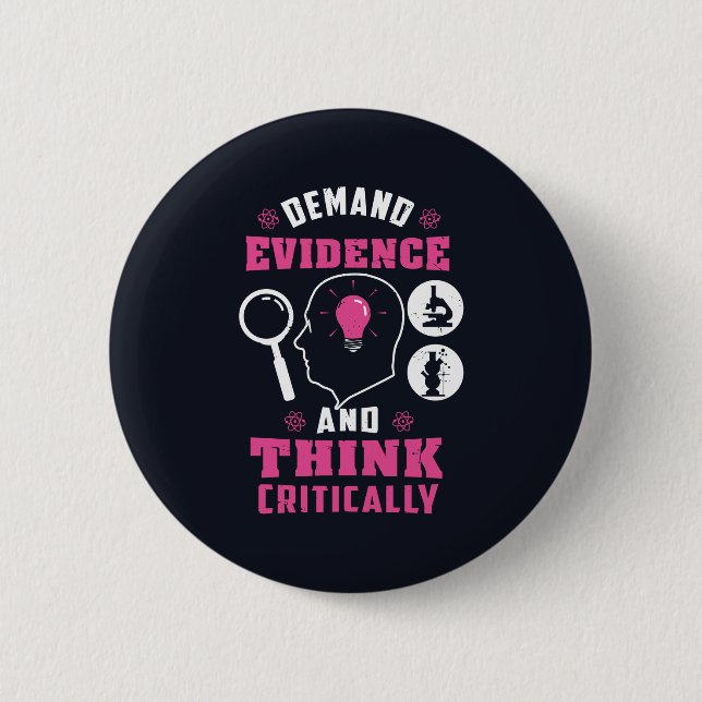 Demand Evidence and Think Critically Science 6 Cm Round Badge (Front)