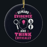 Demand Evidence and Think Critically Science Ceramic Tree Decoration<br><div class="desc">Demand evidence and think critically forensic science saying with a modern design featuring investigation and scientific equipment</div>