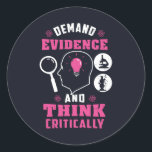 Demand Evidence and Think Critically Science Classic Round Sticker<br><div class="desc">Demand evidence and think critically forensic science saying with a modern design featuring investigation and scientific equipment</div>
