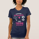Demand Evidence Think Critically Forensic Science T-Shirt<br><div class="desc">This cute science teacher design would make a great gift for your favourite scientist on her birthday or any other special occasion. The design has pink and white text that says "Demand Evidence and Think Critically"</div>
