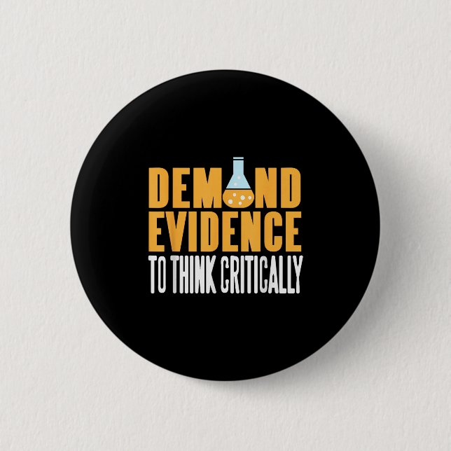 Demand Evidence Think Critically Science Statement 6 Cm Round Badge (Front)