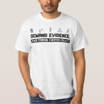 Demand Evidence Think Critically  T-Shirt<br><div class="desc">Funny Design fitting Forensic who love . it can also be given as a birthday or a Christmas gift to your Friend,  relative,  boyfriend or girlfriend who also loves Forensic Science. For more styles and colours please check our store. THANK YOU in advance :)</div>