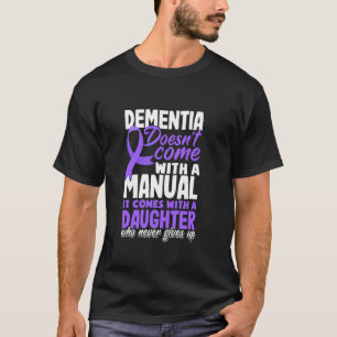 Dementia Doesn't Come With A Manual It Comes With T-Shirt