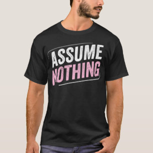 DemiGirl Demisexual Assume Nothing LGBT Demigirl F T-Shirt