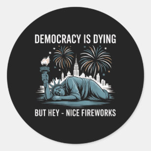Democracy Dying But Hey Nice Fireworks Funny Sarca Classic Round Sticker