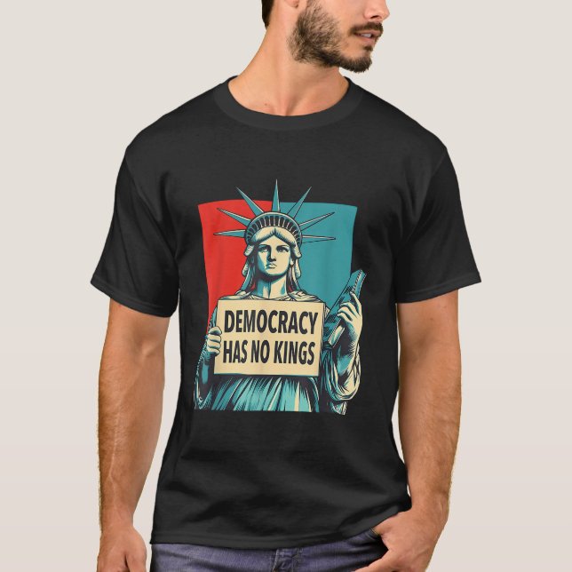 Democracy Has No Kings 4th Of July Statue Of Liber T-Shirt (Front)