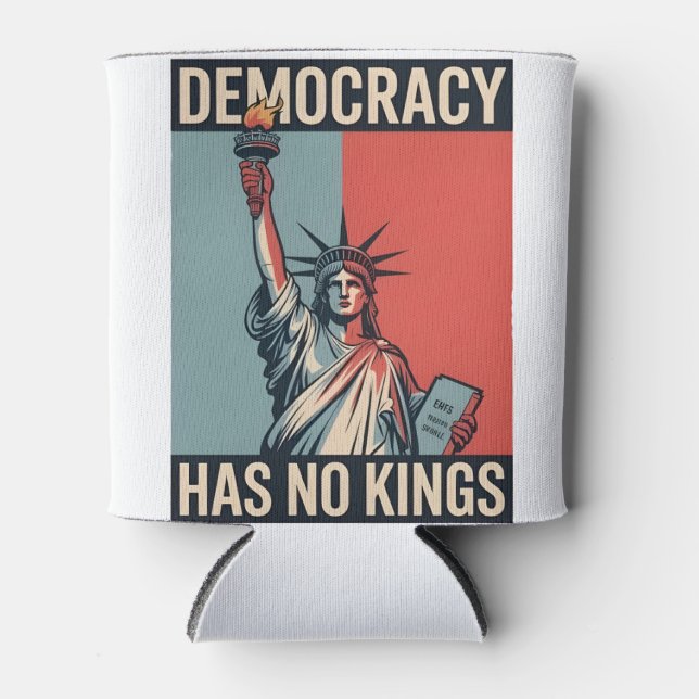 Democracy Has No Kings Liberity Status American Can Cooler (Front)