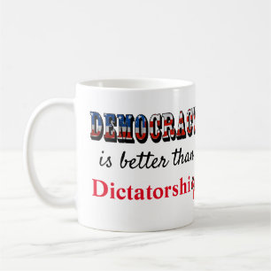 Democracy is better than Dictatorship Coffee Mug