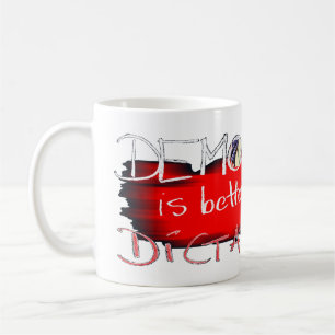 Democracy is better than Dictatorship Coffee Mug