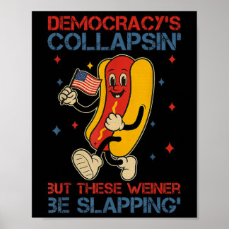 Democracy Is Collapsing But These Weiners Be Slapp Poster