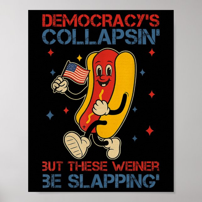 Democracy Is Collapsing But These Weiners Be Slapp Poster (Front)