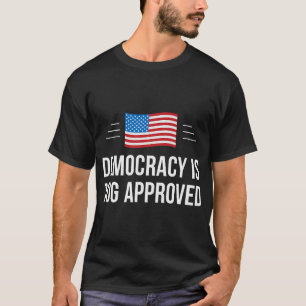 Democracy Is Dog Approved T-Shirt