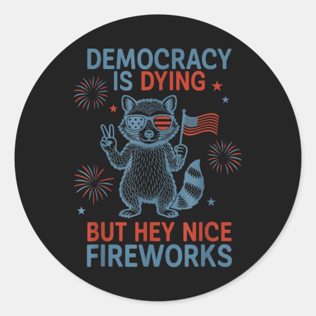 Democracy Is Dying But Hey Nice Firework Racoon 4 Classic Round Sticker (Front)