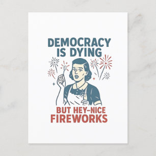 Democracy Is Dying But Hey Nice Fireworks Announcement Postcard