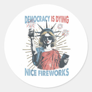 Democracy Is Dying But Hey Nice Fireworks Funny 4t Classic Round Sticker