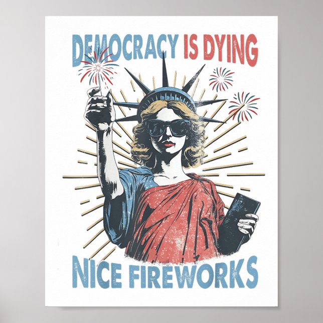 Democracy Is Dying But Hey Nice Fireworks Funny 4t Poster (Front)