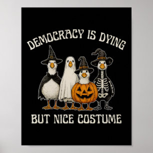 Democracy Is Dying But Nice Costume Halloween Prot Poster