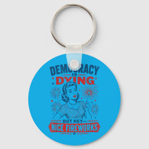 Democracy Is Dying But Nice Fireworks 4th Of July Key Ring