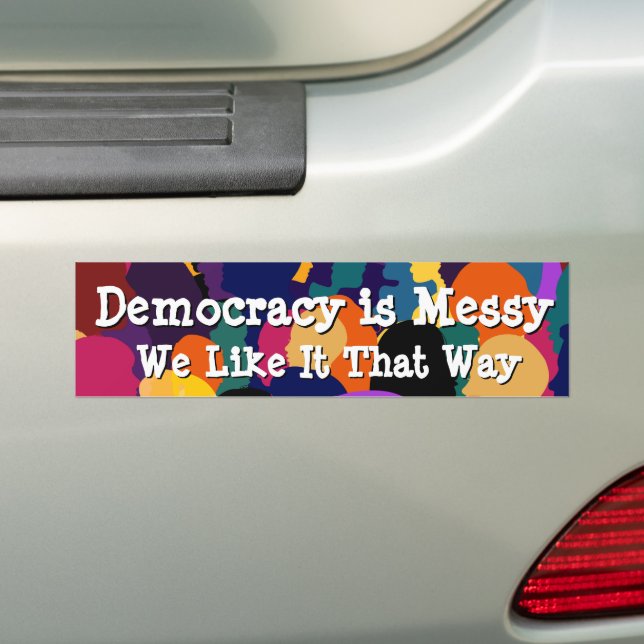 Democracy is Messy  Bumper Sticker (On Car)