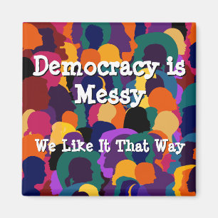Democracy is Messy Magnet