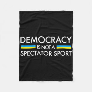 Democracy Is Not A Spectator Sport - Ukrainian Fla Fleece Blanket