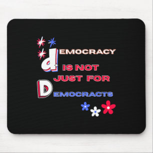 Democracy Is Not Just For Democrats Mouse Pad