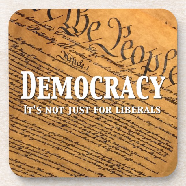 Democracy Is Not Just For Liberals Coaster (Front)