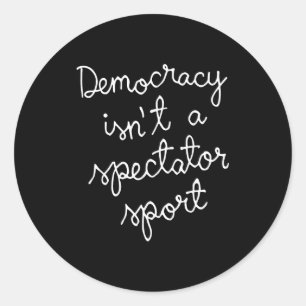 Democracy Isn’t A Spectator Srt Funny Quote  Classic Round Sticker