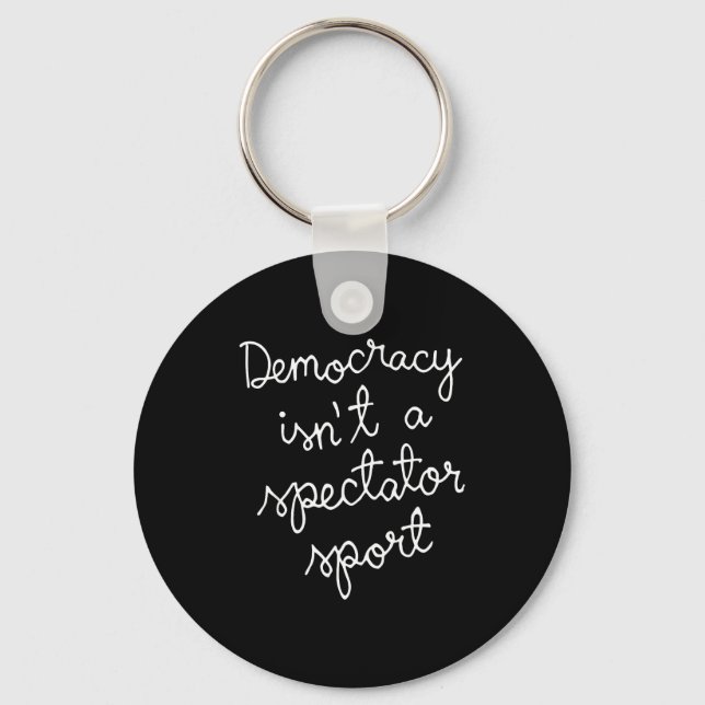 Democracy Isn’t A Spectator Srt Funny Quote  Key Ring (Front)