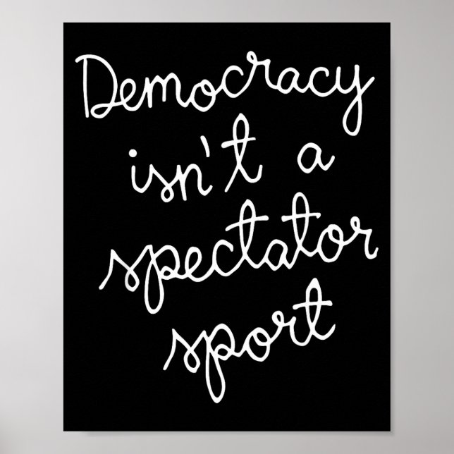 Democracy Isn’t A Spectator Srt Funny Quote  Poster (Front)
