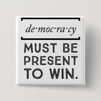 Democracy: Must Be Present To Win 15 Cm Square Badge