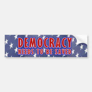 Democracy Needs To Be Saved Bumper Sticker